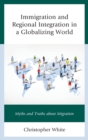 Immigration and Regional Integration in a Globalizing World : Myths and Truths About Migration - Book