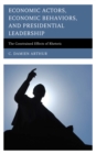 Economic Actors, Economic Behaviors, and Presidential Leadership : The Constrained Effects of Rhetoric - Book