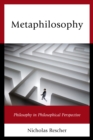 Metaphilosophy : Philosophy in Philosophical Perspective - Book