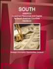 South America : Investment Resources and Capital for South American Countries Handbook - Strategic Information, Opportunities, Contacts - Book