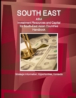 South East Asia : Investment Resources and Capital for South-East Asian Countries Handbook - Strategic Information, Opportunities, Contacts - Book
