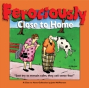 Ferociously Close to Home : A Close to Home Collection - Book