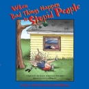 When Bad Things Happen to Stupid People : A Close to Home Collection - Book
