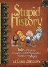 Stupid History : Tales of Stupidity, Strangeness, and Mythconceptions Through the Ages - Book