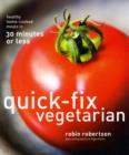 Quick-Fix Vegetarian : Healthy Home-Cooked Meals in 30 Minutes or Less - Book