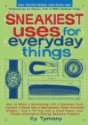 Sneakiest Uses for Everyday Things : How to Make a Boomerang with a Business Card, Convert a Pencil Into a Microphone and More - Book