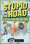 Stupid on the Road : Idiots on Planes, Trains, Buses, and Cars - Book