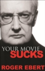 Your Movie Sucks - Roger Ebert