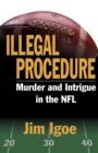 Illegal Procedure : Murder and Intrigue in the NFL - Book