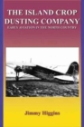 The Island Crop Dusting Company : Early Aviation in the North Country - Book