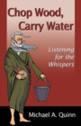 Chop Wood, Carry Water : Listening for the Whispers - Book