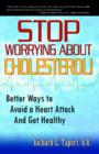 Stop Worrying about Cholesterol! Better Ways to Avoid a Heart Attack and Get Healthy - Book