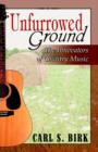 Unfurrowed Ground : The Innovators of Country Music - Book