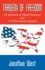 Tragedy of Freedom : An Indictment of Liberal Democracy and a Call for Patriotic Resistance - Book