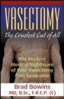 Vasectomy : The Cruelest Cut of All (the Modern Medical Nightmare of Post-Vasectomy Pain Syndrome) - Book