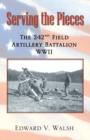 Serving the Pieces : The 242nd Field Artillery Battalion WWII - Book
