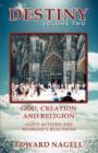 Destiny : Volume Two: God, Creation, and Religion, God's Actions and Mankind's Reactions - Book