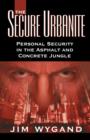 The Secure Urbanite : Personal Security in the Asphalt & Concrete Jungle - Book