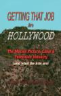 Getting That Job in Hollywood : The Motion Picture, Cable and Television Industry (and What the Jobs Are) - Book