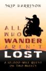 All Who Wander Aren't Lost : A 10,000 Mile Quest on Two Wheels - Book