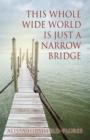 How I Learned to Embrace Life : This Whole Wide World Is Just a Narrow Bridge - Book