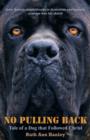 No Pulling Back : Tale of a Dog That Followed Christ - Book