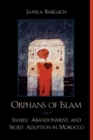 Orphans of Islam : Family, Abandonment, and Secret Adoption in Morocco - Book