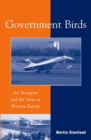 Government Birds : Air Transport and the State in Western Europe - Book