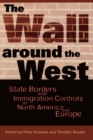 The Wall Around the West : State Borders and Immigration Controls in North America and Europe - Book