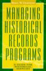 Managing Historical Records Programs : A Guide for Historical Agencies - Book