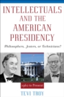 Intellectuals and the American Presidency : Philosophers, Jesters, or Technicians? - Book