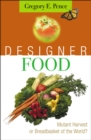 Designer Food : Mutant Harvest or Breadbasket for the World? - Book