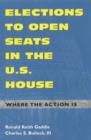 Elections to Open Seats in the U.S. House : Where the Action Is - Book