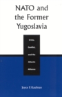 NATO and the Former Yugoslavia : Crisis, Conflict, and the Atlantic Alliance - Book