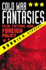 Cold War Fantasies : Film, Fiction, and Foreign Policy - Book