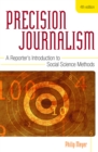 Precision Journalism : A Reporter's Introduction to Social Science Methods - Book