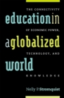 Education in a Globalized World : The Connectivity of Economic Power, Technology, and Knowledge - Book