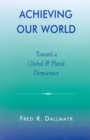 Achieving Our World : Toward a Global and Plural Democracy - Book