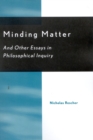 Minding Matter : And Other Essays in Philosophical Inquiry - Book