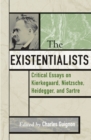 The Existentialists : Critical Essays on Kierkegaard, Nietzsche, Heidegger, and Sartre - Book