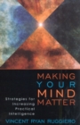 Making Your Mind Matter : Strategies for Increasing Practical Intelligence - Book