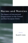 Norms and Nannies : The Impact of International Organizations on the Central and East European States - Book