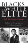 Blacks in the White Elite : Will the Progress Continue? - Book