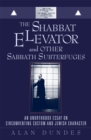 The Shabbat Elevator and other Sabbath Subterfuges : An Unorthodox Essay on Circumventing Custom and Jewish Character - Book