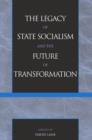 The Legacy of State Socialism and the Future of Transformation - Book