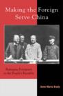 Making the Foreign Serve China : Managing Foreigners in the People's Republic - Book