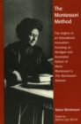 The Montessori Method : The Origins of an Educational Innovation: Including an Abridged and Annotated Edition of Maria Montessori's The Montessori Method - Book