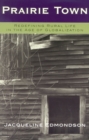 Prairie Town : Redefining Rural Life in the Age of Globalization - Book