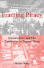 Framing Piracy : Globalization and Film Distribution in Greater China - Book