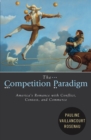 The Competition Paradigm : America's Romance with Conflict, Contest, and Commerce - Book